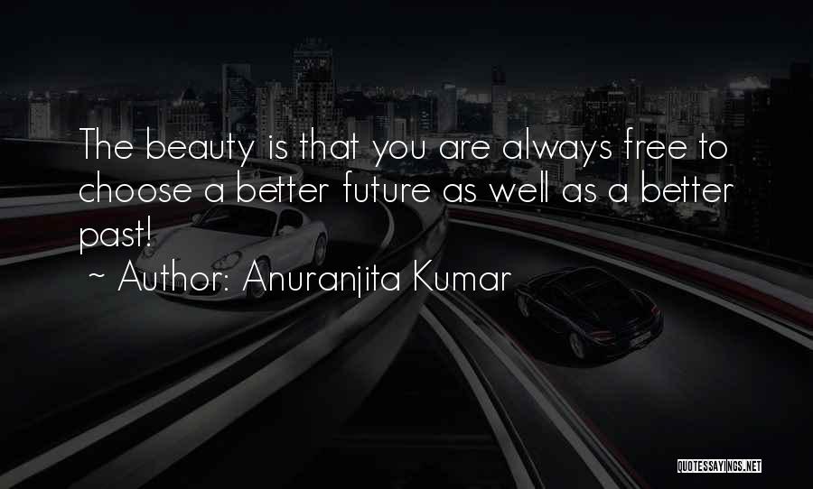 You Are Free To Choose Quotes By Anuranjita Kumar