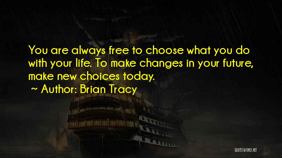 You Are Free To Choose Quotes By Brian Tracy