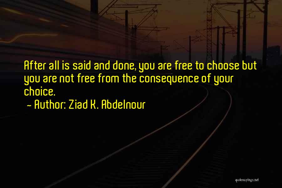 You Are Free To Choose Quotes By Ziad K. Abdelnour