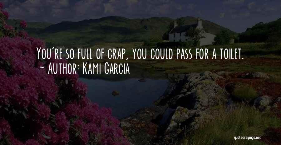 You Are Full Of Crap Quotes By Kami Garcia