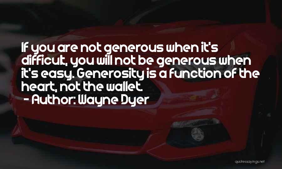 You Are Generous Quotes By Wayne Dyer