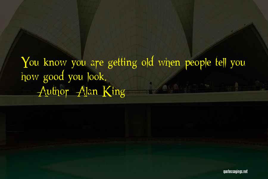 You Are Getting Old Quotes By Alan King