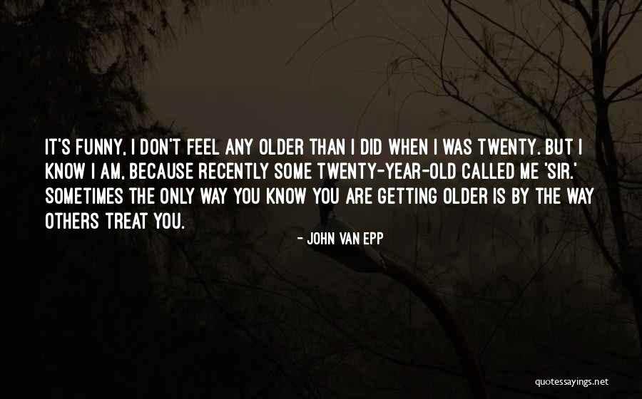 You Are Getting Old Quotes By John Van Epp