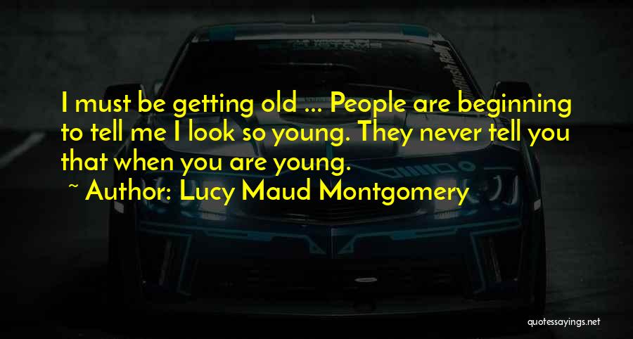 You Are Getting Old Quotes By Lucy Maud Montgomery