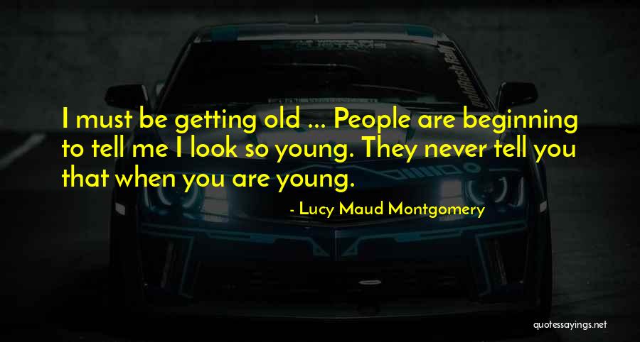 You Are Getting Old Quotes By Lucy Maud Montgomery