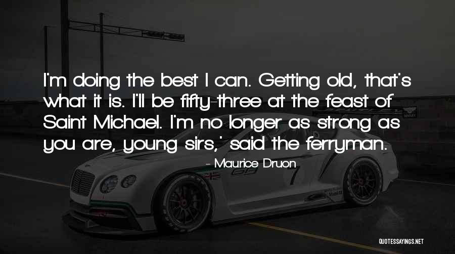 You Are Getting Old Quotes By Maurice Druon