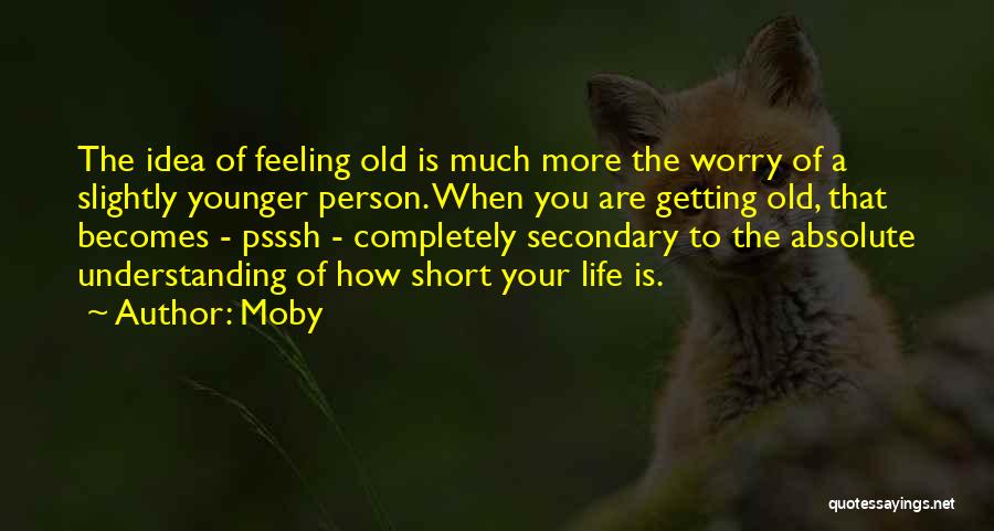 You Are Getting Old Quotes By Moby