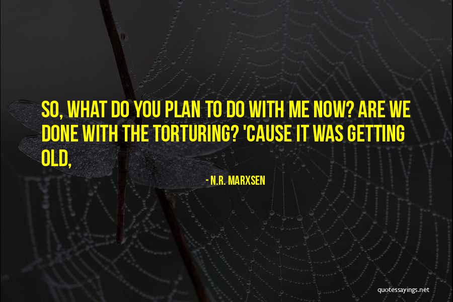 You Are Getting Old Quotes By N.R. Marxsen You Are Getting Old Quotes By N.R. Marxsen