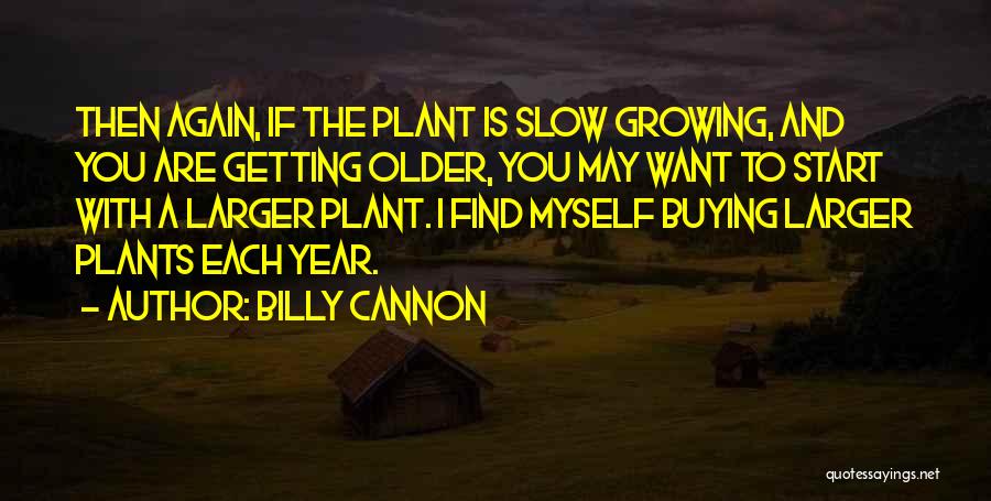 You Are Getting Older Quotes By Billy Cannon
