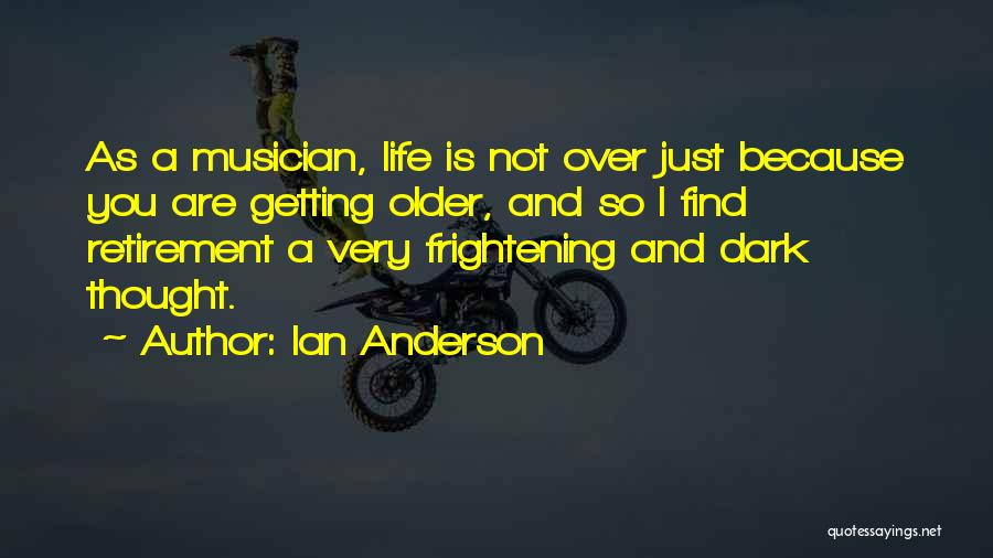 You Are Getting Older Quotes By Ian Anderson