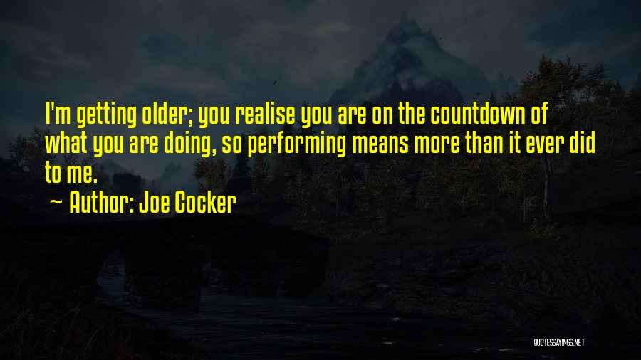 You Are Getting Older Quotes By Joe Cocker