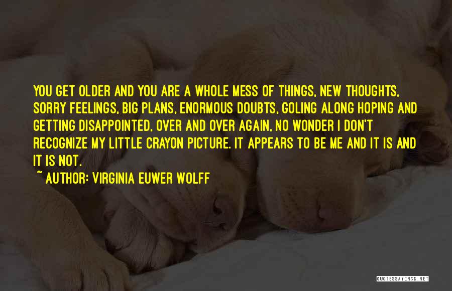 You Are Getting Older Quotes By Virginia Euwer Wolff