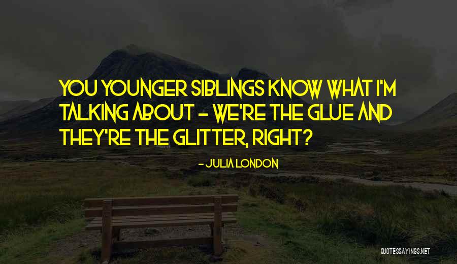 You Are Glitter Glue Quotes By Julia London You Are Glitter Glue Quotes By Julia London