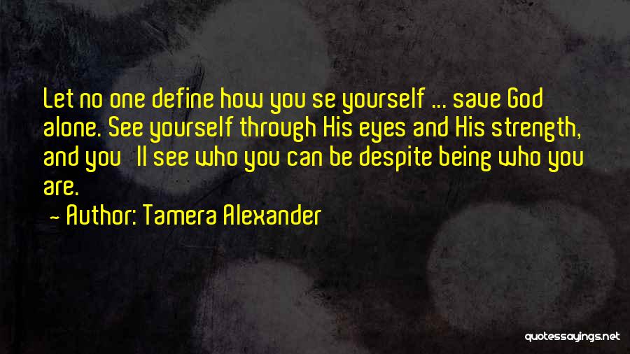 You Are God Alone Quotes By Tamera Alexander