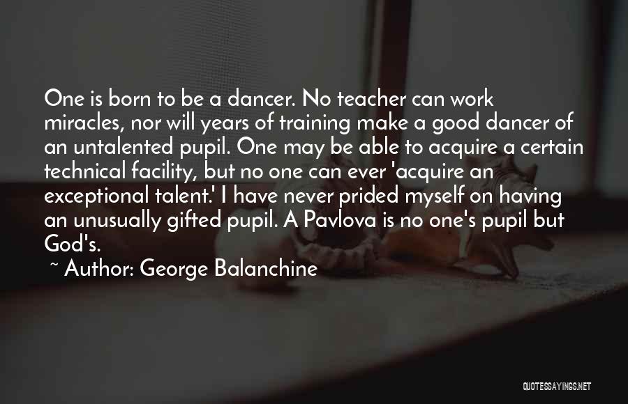 You Are God Gifted Quotes By George Balanchine