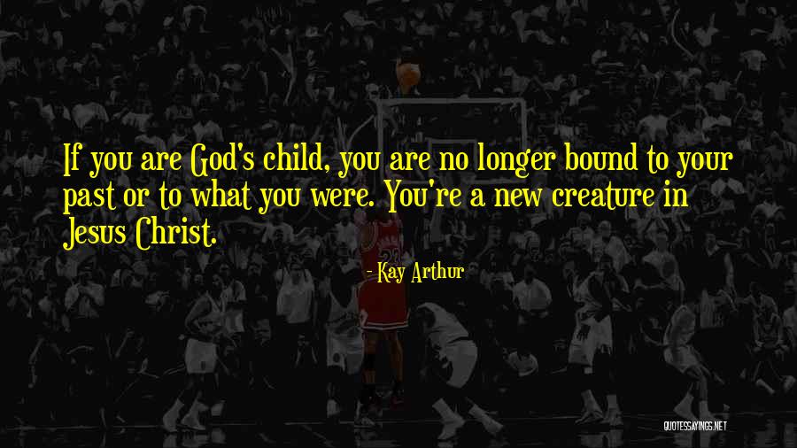 You Are God's Child Quotes By Kay Arthur You Are God's Child Quotes By Kay Arthur