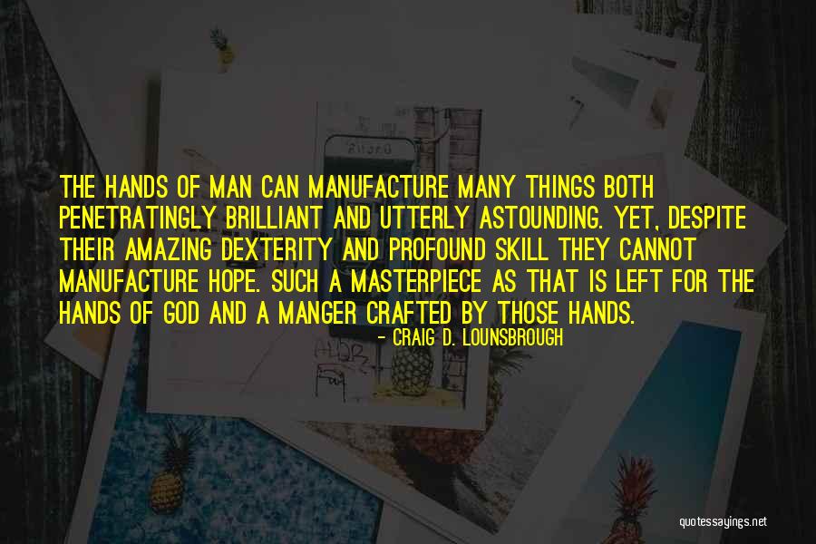You Are God's Masterpiece Quotes By Craig D. Lounsbrough You Are God's Masterpiece Quotes By Craig D. Lounsbrough