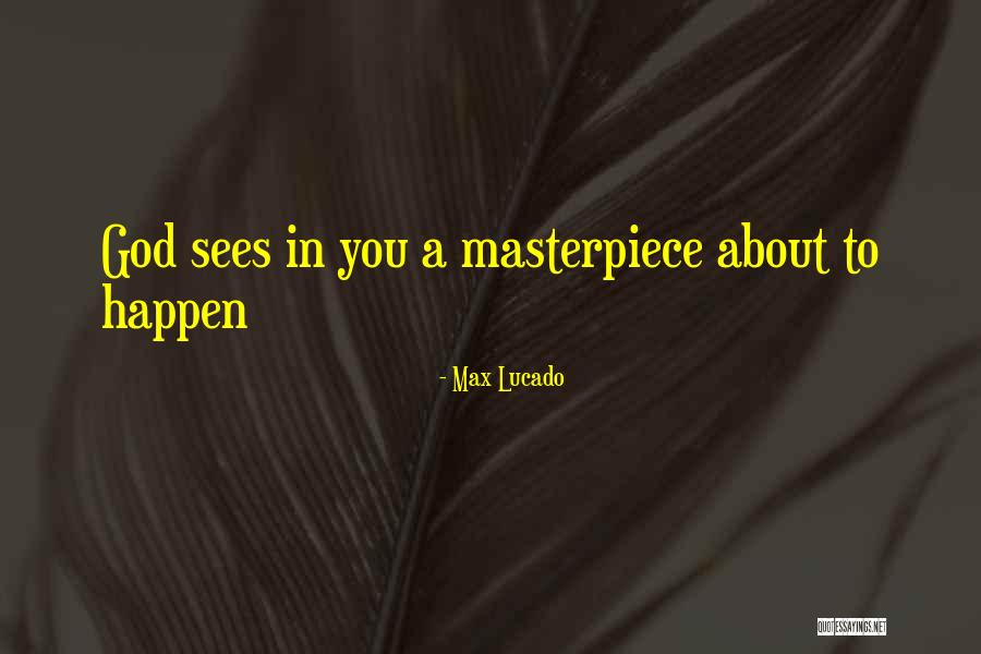 You Are God's Masterpiece Quotes By Max Lucado You Are God's Masterpiece Quotes By Max Lucado