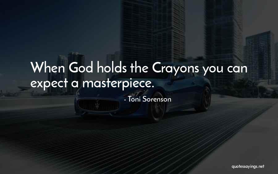 You Are God's Masterpiece Quotes By Toni Sorenson You Are God's Masterpiece Quotes By Toni Sorenson