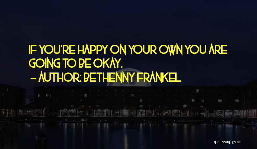 You Are Going To Be Okay Quotes By Bethenny Frankel