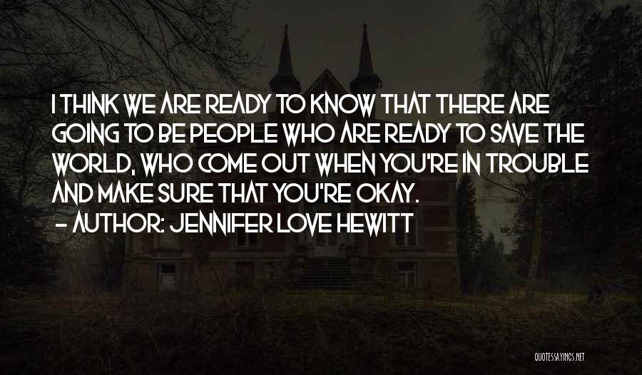 You Are Going To Be Okay Quotes By Jennifer Love Hewitt