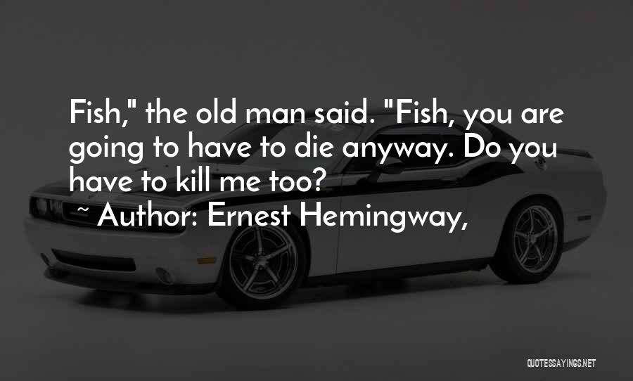 You Are Going To Die Quotes By Ernest Hemingway,