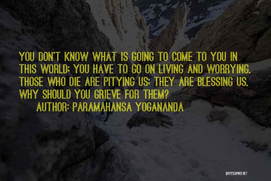 You Are Going To Die Quotes By Paramahansa Yogananda