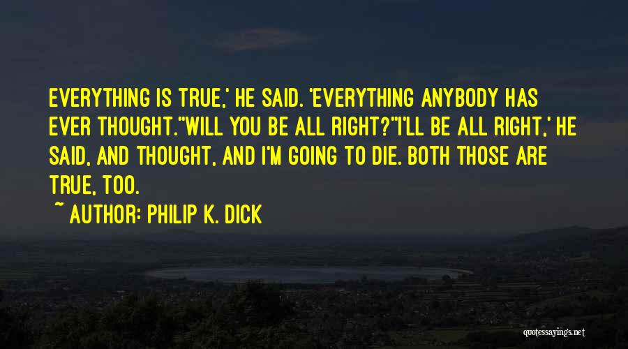 You Are Going To Die Quotes By Philip K. Dick