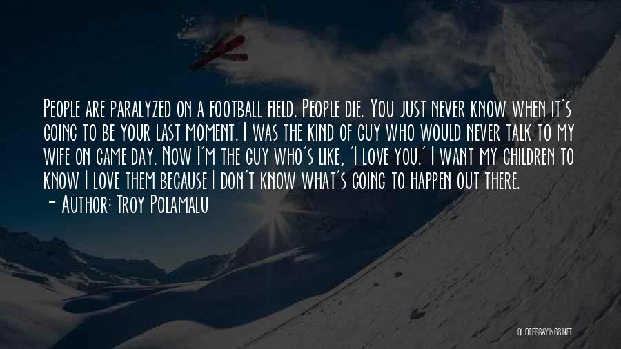 You Are Going To Die Quotes By Troy Polamalu