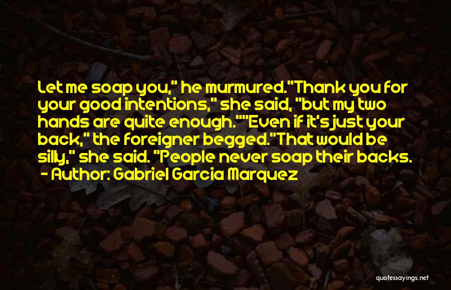 You Are Good Enough For Me Quotes By Gabriel Garcia Marquez