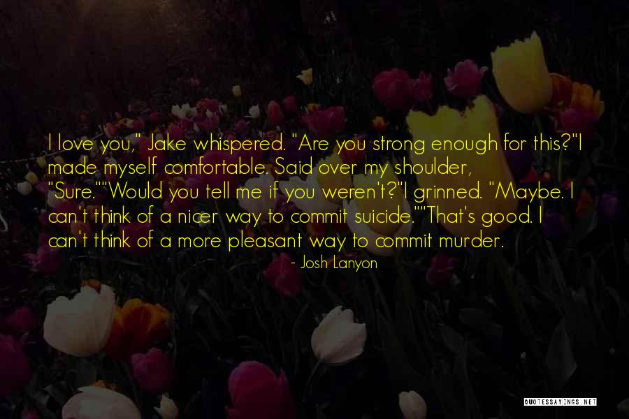 You Are Good Enough For Me Quotes By Josh Lanyon