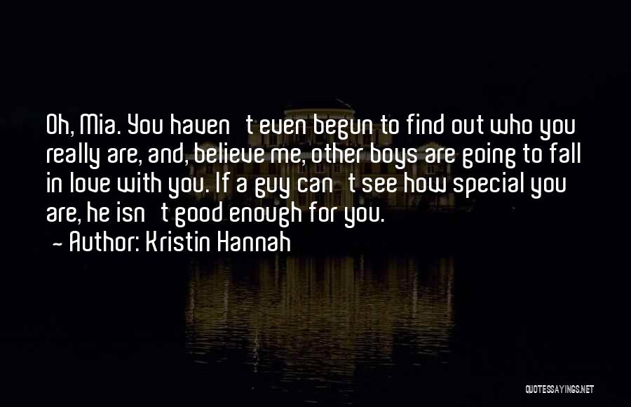 You Are Good Enough For Me Quotes By Kristin Hannah