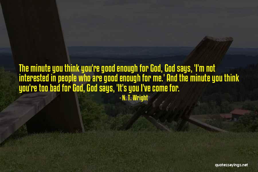 You Are Good Enough For Me Quotes By N. T. Wright