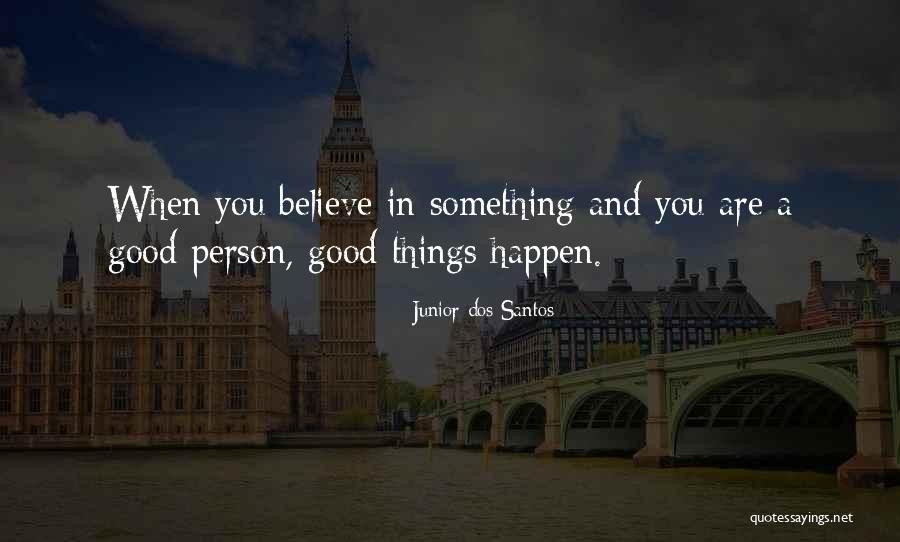 You Are Good Person Quotes By Junior Dos Santos You Are Good Person Quotes By Junior Dos Santos