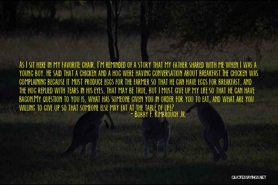 You Are Here For Me Quotes By Bobby F. Kimbrough Jr. You Are Here For Me Quotes By Bobby F. Kimbrough Jr.