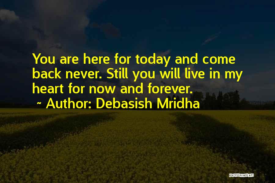You Are Here In My Heart Quotes By Debasish Mridha