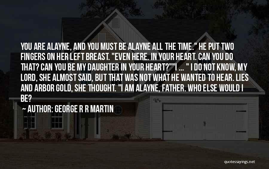 You Are Here In My Heart Quotes By George R R Martin