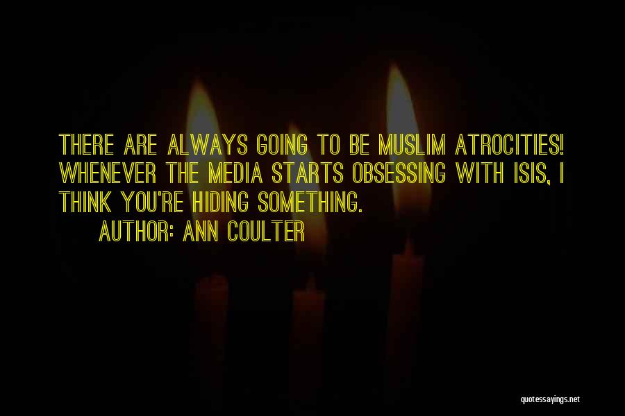 You Are Hiding Something Quotes By Ann Coulter