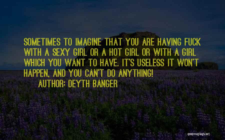 You Are Hot Girl Quotes By Deyth Banger