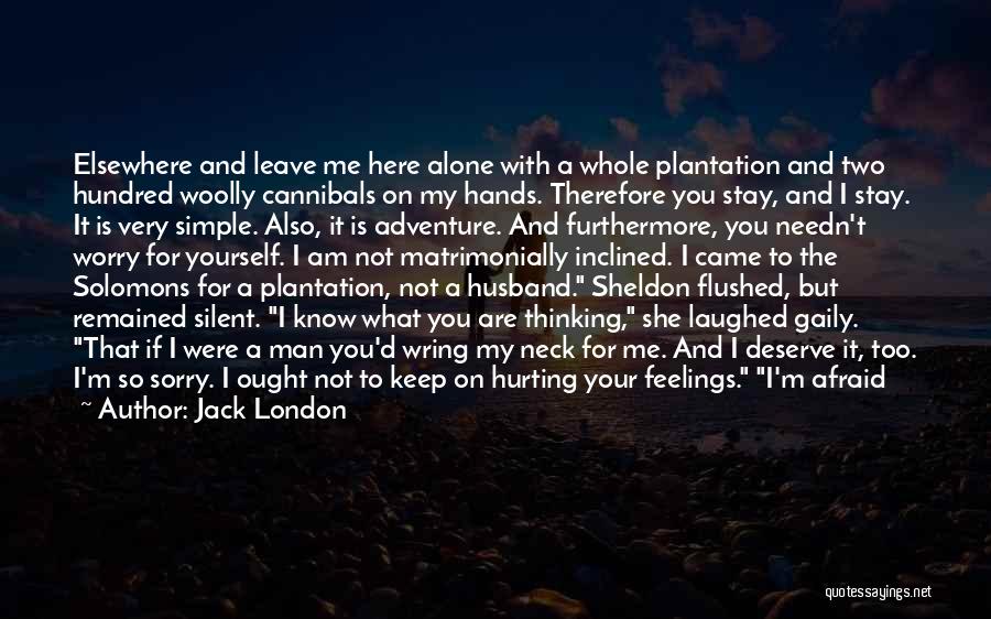 You Are Hurting Me Quotes By Jack London