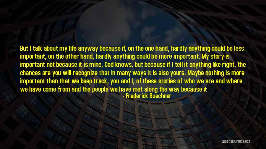 You Are Important In My Life Quotes By Frederick Buechner You Are Important In My Life Quotes By Frederick Buechner