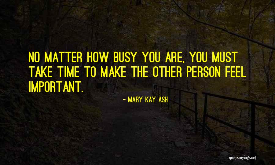 You Are Important Person Quotes By Mary Kay Ash You Are Important Person Quotes By Mary Kay Ash