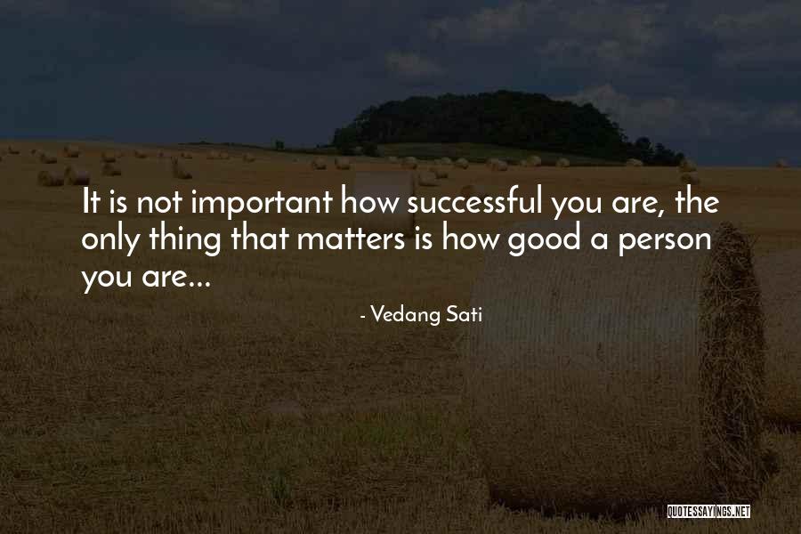 You Are Important Person Quotes By Vedang Sati You Are Important Person Quotes By Vedang Sati