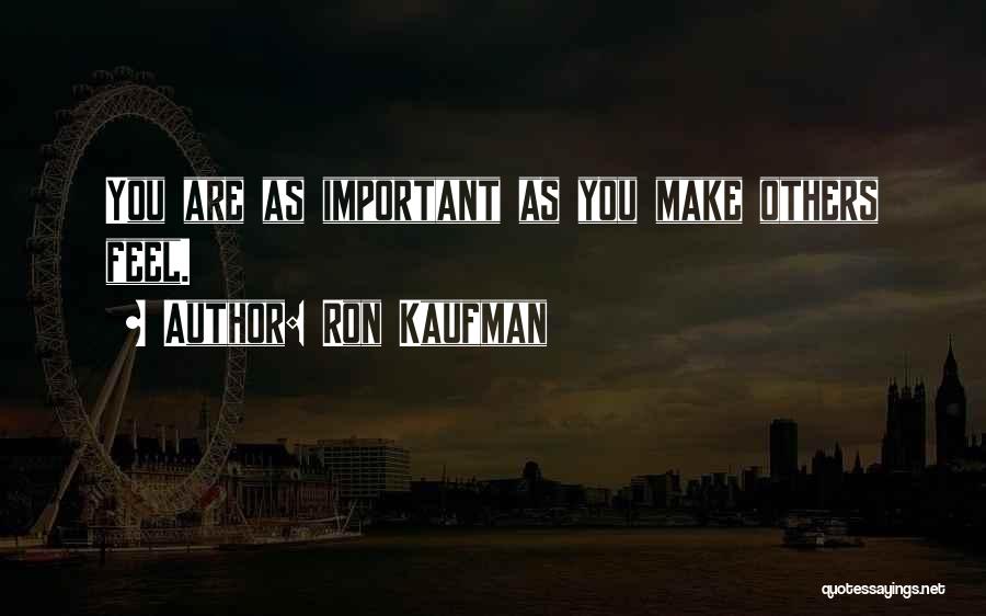 You Are Important Quotes By Ron Kaufman