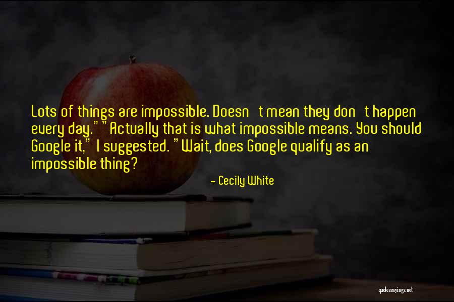 You Are Impossible Quotes By Cecily White You Are Impossible Quotes By Cecily White