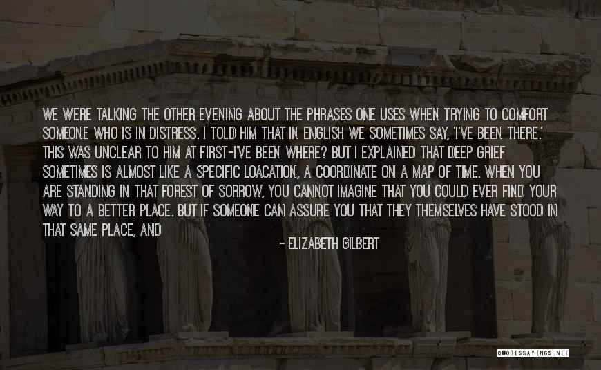 You Are In A Better Place Now Quotes By Elizabeth Gilbert You Are In A Better Place Now Quotes By Elizabeth Gilbert