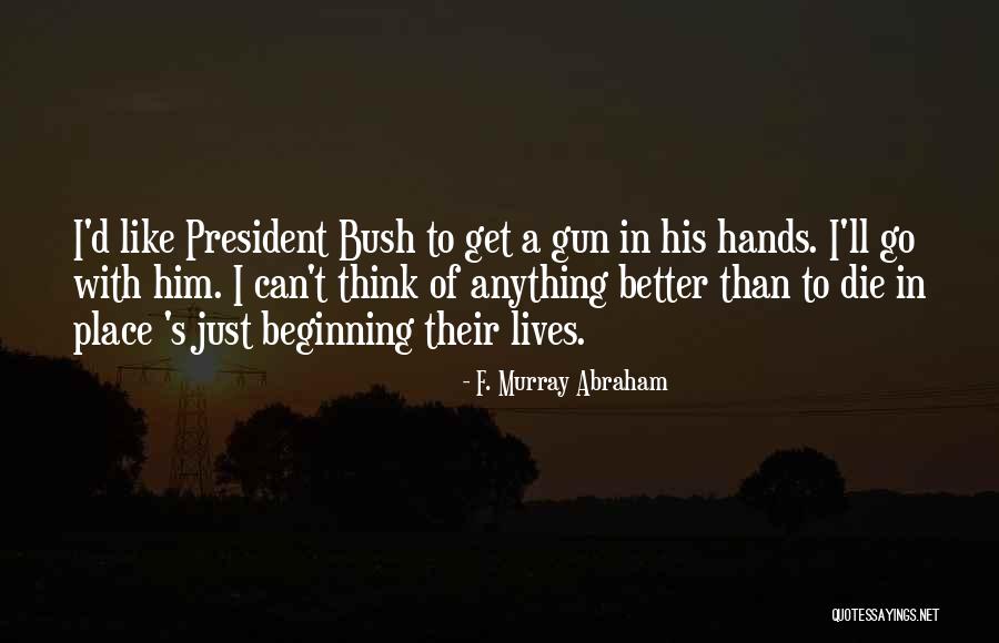 You Are In A Better Place Now Quotes By F. Murray Abraham You Are In A Better Place Now Quotes By F. Murray Abraham