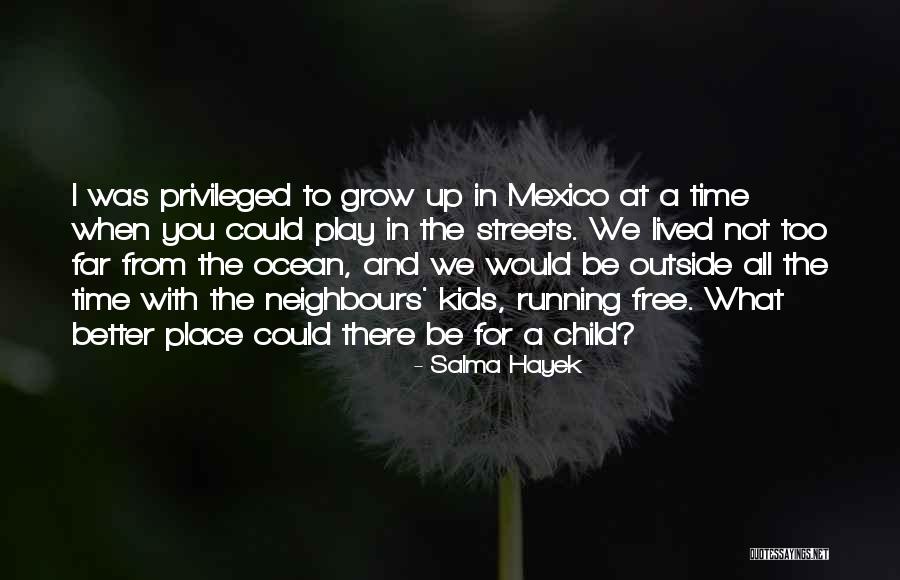 You Are In A Better Place Now Quotes By Salma Hayek You Are In A Better Place Now Quotes By Salma Hayek
