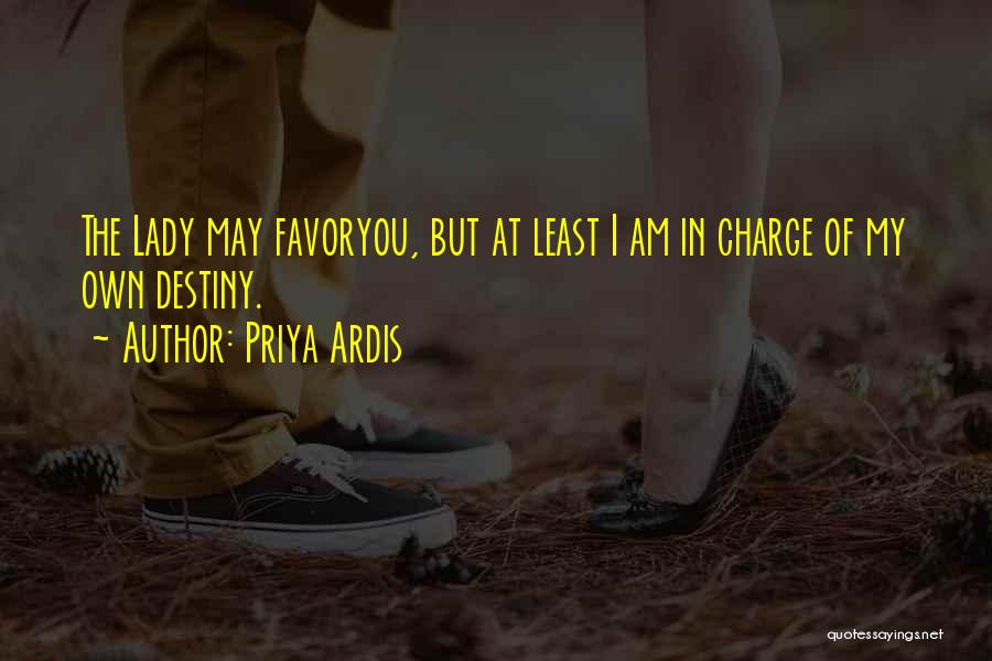 You Are In Charge Of Your Destiny Quotes By Priya Ardis