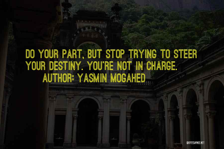 You Are In Charge Of Your Destiny Quotes By Yasmin Mogahed